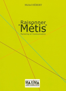 Raisonner "Métis". Marketing et Communication - Hébert Michel