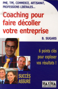 Coaching pour faire décoller votre entreprise. 6 Points clés pour exploser vos résultats ! - Sugars Brad