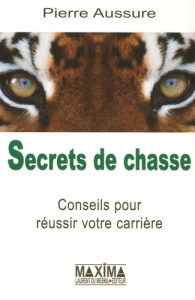 Secrets de chasse. Conseils pour réussir votre carrière - Aussure Pierre