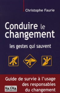 Conduire le changement. Les gestes qui sauvent - Faurie Christophe