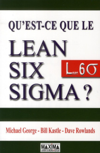 Qu'est-ce que le Lean Six Sigma ? - George Michael ; Kastle Bill ; Rowlands Dave