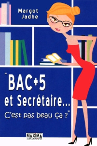 Bac 5 et Secrétaire.... C'est pas beau ça ? - Jadhe Margot