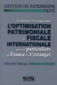 Connaître et comprendre l'optimisation patrimoniale et fiscale internationale pour les particuliers - Mihail Philippe