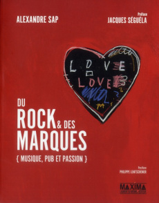 Du rock & des marques. Musique, pub et passion - Sap Alexandre ; Séguéla Jacques ; Lentschener Phil