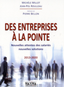 Des entreprises à la pointe. Nouvelles attentes des salariés, nouvelles solutions - Roulleau Jean-Pol ; Millot Michèle ; Bellon Pierre