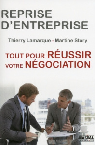 Reprise d'entreprise. Tout pour réussir votre négociation - Lamarque Thierry ; Story Martine