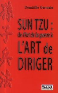 Sun Tzu : de l'Art de la guerre à l'Art de diriger - Germain Domitille