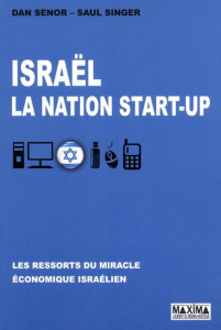 Israël, la nation start-up. Les ressorts du miracle économique israélien, 2e édition revue et augmen - Senor Dan ; Singer Saul ; Dambly Bénédicte ; Peres
