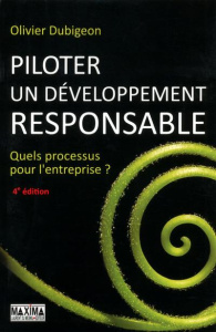 Piloter un développement responsable. Quels processus pour l'entreprise ? 4e édition - Dubigeon Olivier
