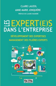 Les expert(e)s dans l'entreprise. Développement des expertises, management des filières experts - Lauzol Claire ; Jonquière Anne-Marie ; Haigneré Cl