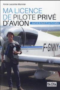 Ma licence de pilote privé d'avion. Journal de bord d'une formation - Lecomte-Monnier Annie