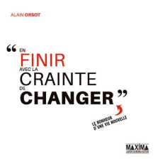 En finir avec la crainte de changer - Orsot Alain