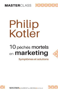 10 péchés mortels en marketing. Symptômes et solutions - Kotler Philip ; Pavillet Marie-France