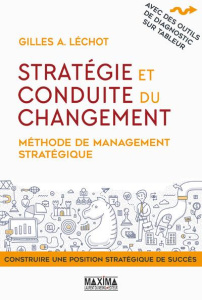 Stratégie et conduite du changement. Méthode de management stratégique - Léchot Gilles
