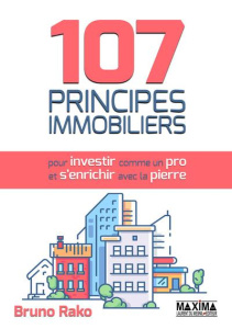 107 principes immobiliers pour investir comme un pro et s'enrichir avec la pierre - Rako Bruno ; Abedi Bassel