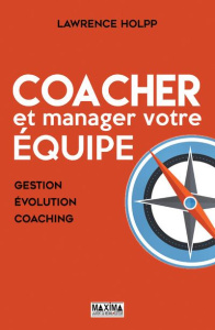 Coacher et manager votre équipe. Gestion, évolution, coaching - Holpp Lawrence ; Raigniac-Fraïssé Mandane de
