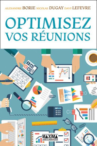 Optimisez vos réunions - Borie Alexandre ; Dugay Nicolas ; Lefèvre Davy