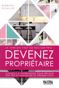 Devenez propriétaire. Conseils & expériences pour réussir son projet immobilier du premier coup - Schaller Barbara