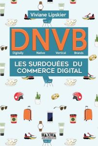 DNVB. Les surdouées du commerce digital (digitally natives vertical brands) - Lipskier Viviane - Perrard Laura - Bruyère Geoffre
