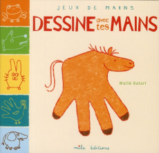 Dessine avec tes mains - Balart Maïté