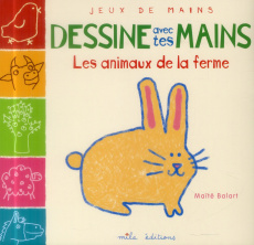 Dessine avec tes mains les animaux de la ferme - Balart Maïté