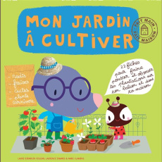 Mon jardin à cultiver - Girardin-Vissian Laure ; Jammes Laurence ; Clamens