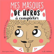 Mes masques de héros à compléter - Staron Bérengère