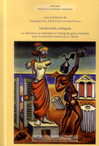 Modernités antiques. La littérature occidentale et l'Antiquité gréco-romaine dans la première moitié - Gély Véronique ; Parizet Sylvie ; Tomiche Anne