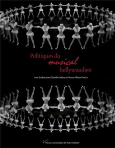 Politiques du musical hollywoodien - Ledoux Aurélie ; Toulza Pierre-Olivier