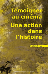 Témoigner au cinéma. Une action dans l'histoire - Detue Frédérik