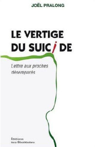 Le vertige du suicide. Lettre aux proches désemparés - Pralong Joël