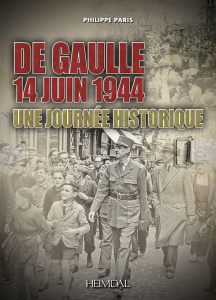 De Gaulle, 14 juin 1944. Une journée historique - Paris Philippe