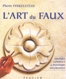 L'art du faux. Manuel complet de peinture décorative - Finkelstein Pierre