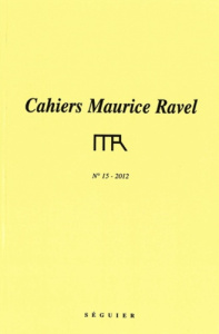 Cahiers Maurice Ravel - numéro 15 2012 - COLLECTIF