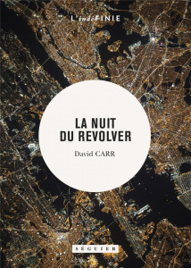 La nuit du revolver. Un reporter enquête sur le sujet le plus sombre : sa propre vie - Carr David ; Vincent Alexis