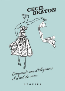 Cinquante ans d'élégances et d'art de vivre - Beaton Cecil ; Bourdet Denise ; Dior Christian ; T