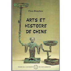Arts et histoire de Chine. Tome 1, Des origines de la Royauté aux débuts de l'Empire - Blanchon Flora