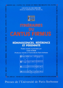 Itinéraires du Cantus Firmus. Tome 5, Réminiscences, référence et pérennité - Weber Edith
