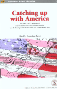 Catching up with America. Productivity missions and the Diffusion of American Economic and Technolog - Barjot Dominique