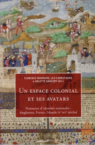 Un espace colonial et ses avatars. Naissance d'identités nationales : Angleterre, France, Irlande (V - Bourgne Florence ; Carruthers Leo ; Sancery Arlett