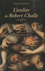 L'atelier de Robert Challe (1659-1721) - Cormier Jacques ; Artigas-Menant Geneviève
