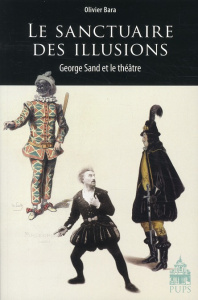 Le sanctuaire des illusions. George Sand et le théâtre - Bara Olivier
