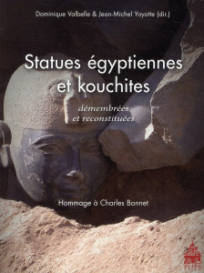 Statues égyptiennes et kouchites démembrées et reconstituées. Hommage à Charles Bonnet - Valbelle Dominique ; Yoyotte Jean-Michel
