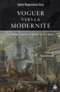 Voguer vers la modernité. Le voyage à travers les genres au XVIIe siècle - Requemora-Gros Sylvie ; Ronzeaud Pierre