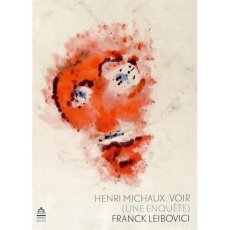 Henri Michaux : voir (une enquête) - Leibovici Franck