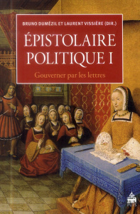 Epistolaire politique. Tome 1, Gouverner par les lettres - Dumézil Bruno ; Vissière Laurent