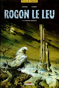 Rogon le Leu Tome 1 : Le château sortilège - Chabert Alexis ; Convard Didier