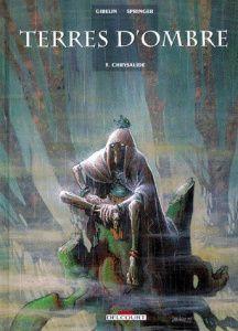 Terres d'ombre Tome 3 : Chrysalide - Gibelin Christophe ; Springer Benoît