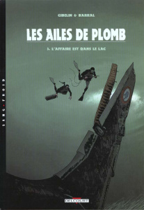 Les ailes de plomb Tome 3 : L'affaire est dans le lac - Barral Nicolas ; Gibelin Christophe