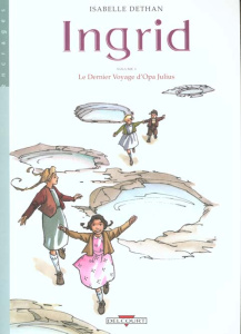 Ingrid Tome 1 : Le dernier voyage d'Opa Julius - Dethan Isabelle